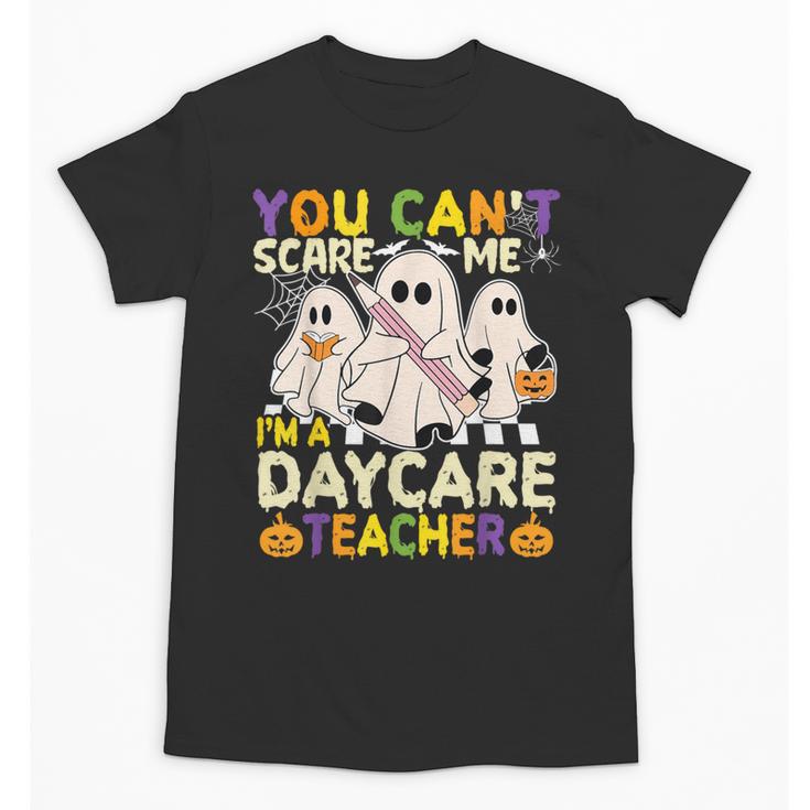 Halloween You Can't Scare Me I'm a Daycare Teacher Ghost Unisex T-Shirt
