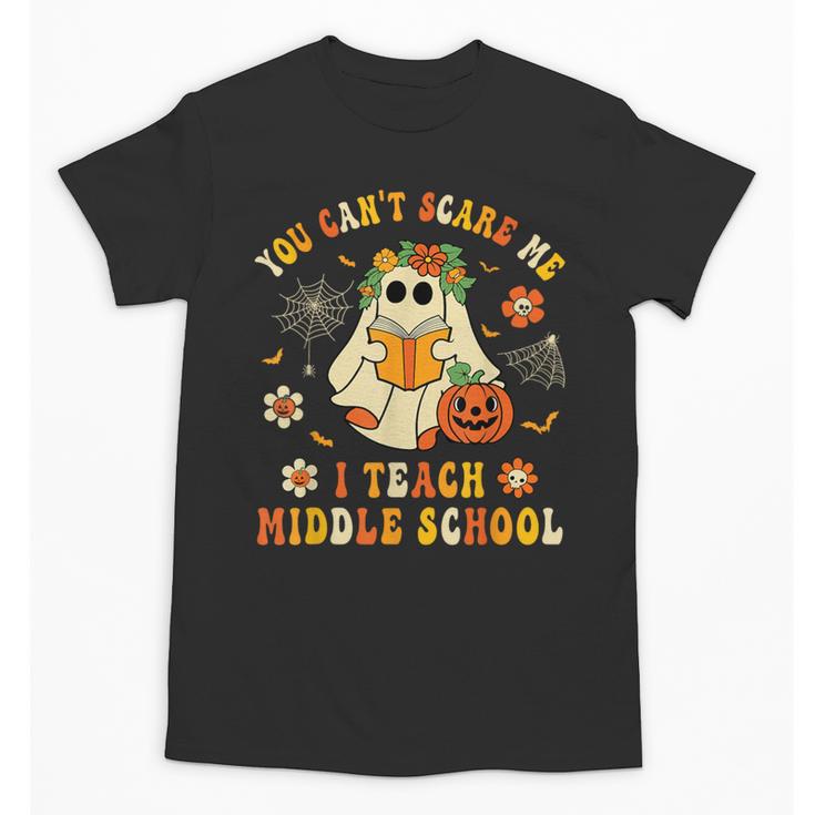 Halloween You Can't Scare Me I Teach Middle School Teacher Unisex T-Shirt