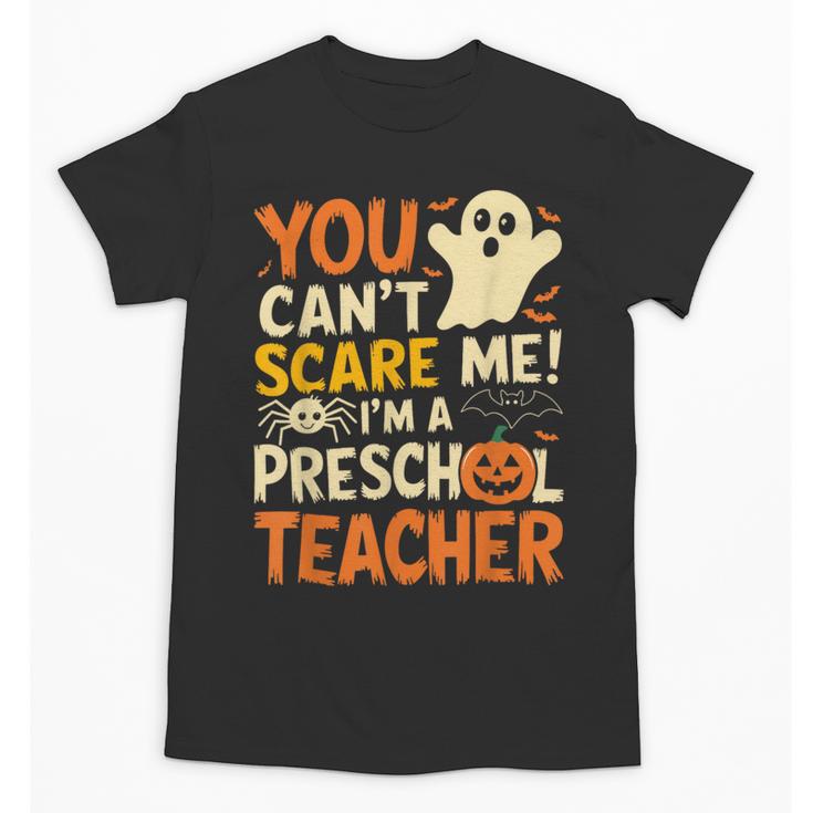 Halloween Preschool Teacher You Can't Scare Me Im A Teacher Unisex T-Shirt
