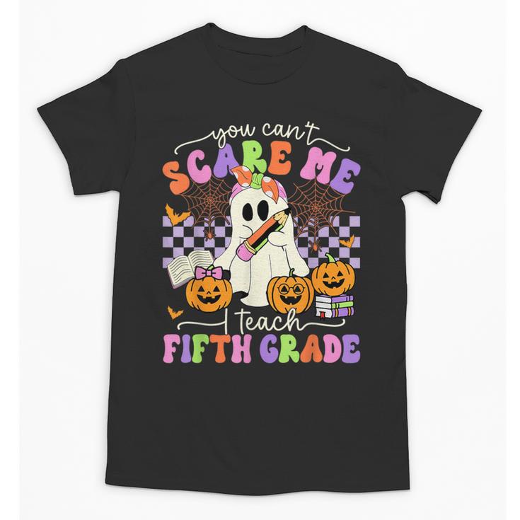 Halloween Teacher You Can't Scare Me I Teach Fifth Grade Unisex T-Shirt