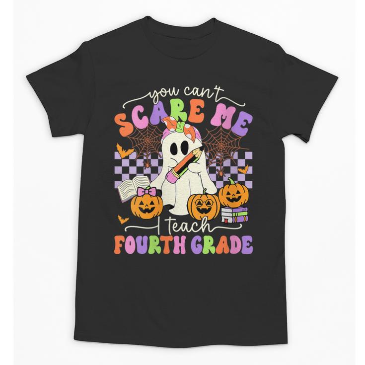 Halloween Teacher You Can't Scare Me I Teach Fourth Grade Unisex T-Shirt