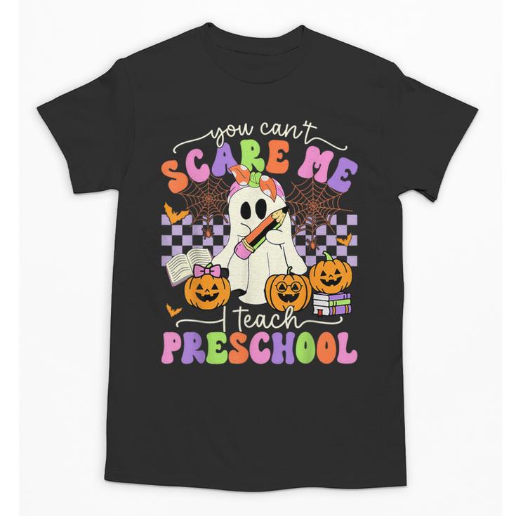 Halloween Teacher You Can't Scare Me I Teach Preschool Unisex T-Shirt