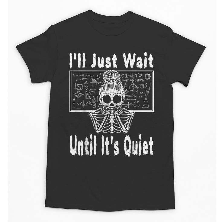 Halloween Teacher Math I'Ll Just Wait Until It's Quiet Unisex T-Shirt