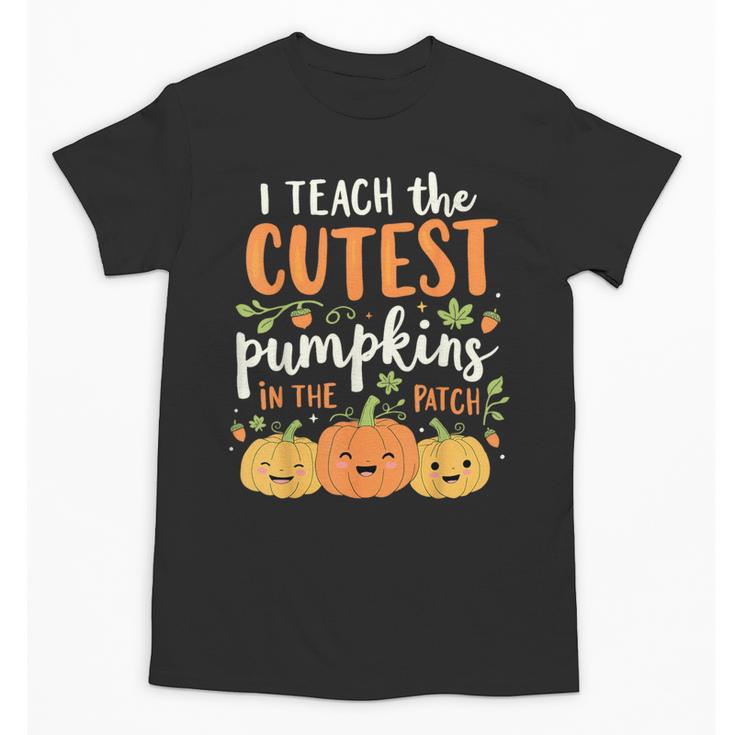 Halloween Teacher I Teach The Cutest Pumpkins In The Patch Unisex T-Shirt