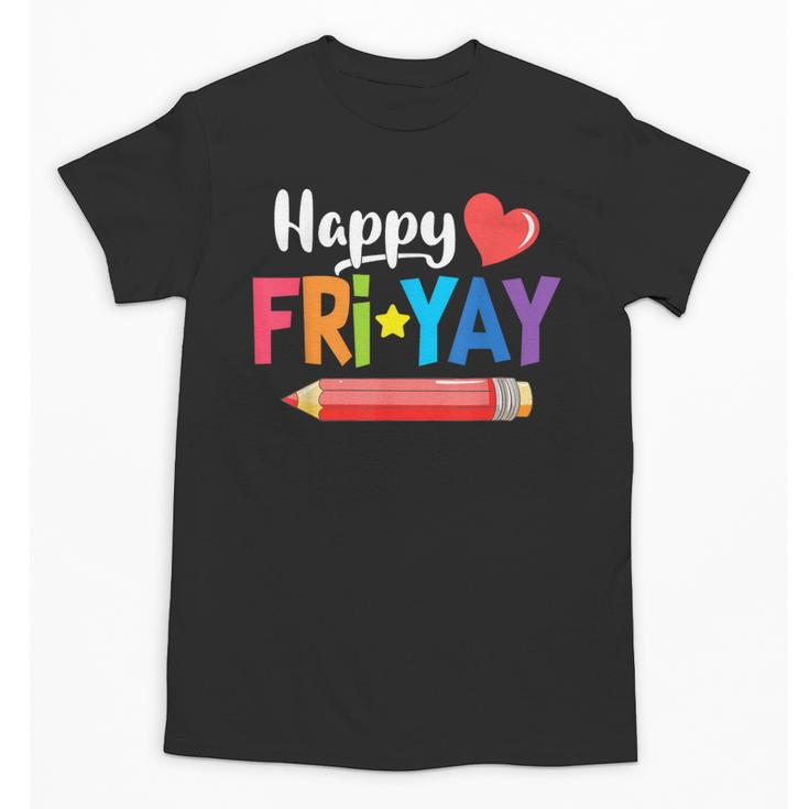 Happy Fri-Yay Friday Lovers Fun Teacher Life Weekend Unisex T-Shirt