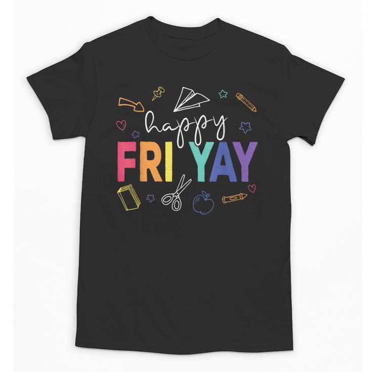 Happy Fri Yay Teacher Friday For Men Women Unisex T-Shirt