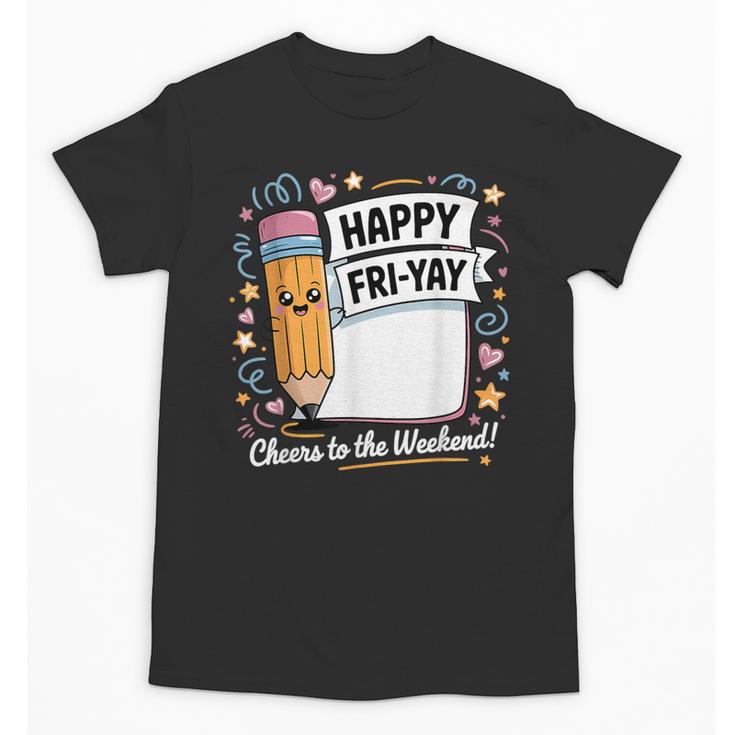 Happy Fri-Yay Teacher Fry Yay Friday Weekend Unisex T-Shirt