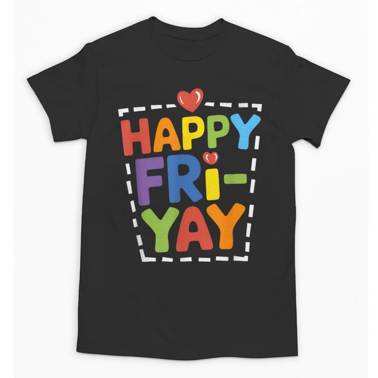 Happy Fri-Yay Teacher Life Weekend Pun Happy Friday Unisex T-Shirt