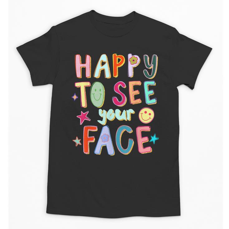 Happy To See Your Face Teacher Retro Back To School Unisex T-Shirt