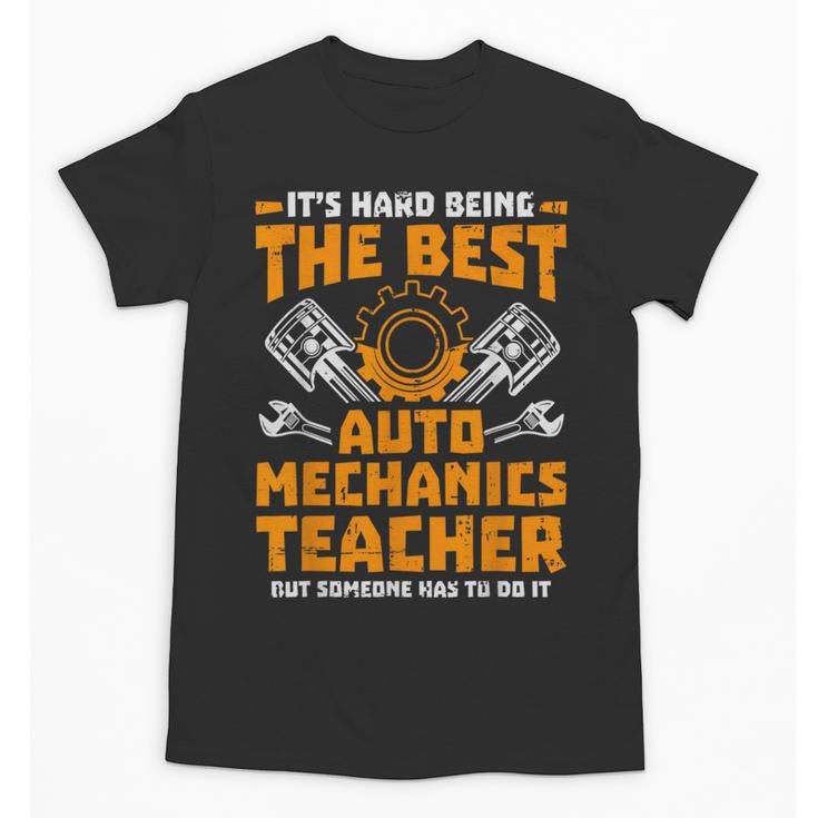 Hard Being The Best Auto Mechanics Teacher For Men Women Kids Unisex T-Shirt, trending gift Hard Being The Best Auto Mechanics Teacher For Men Women Kids Unisex T-Shirt, trending gift