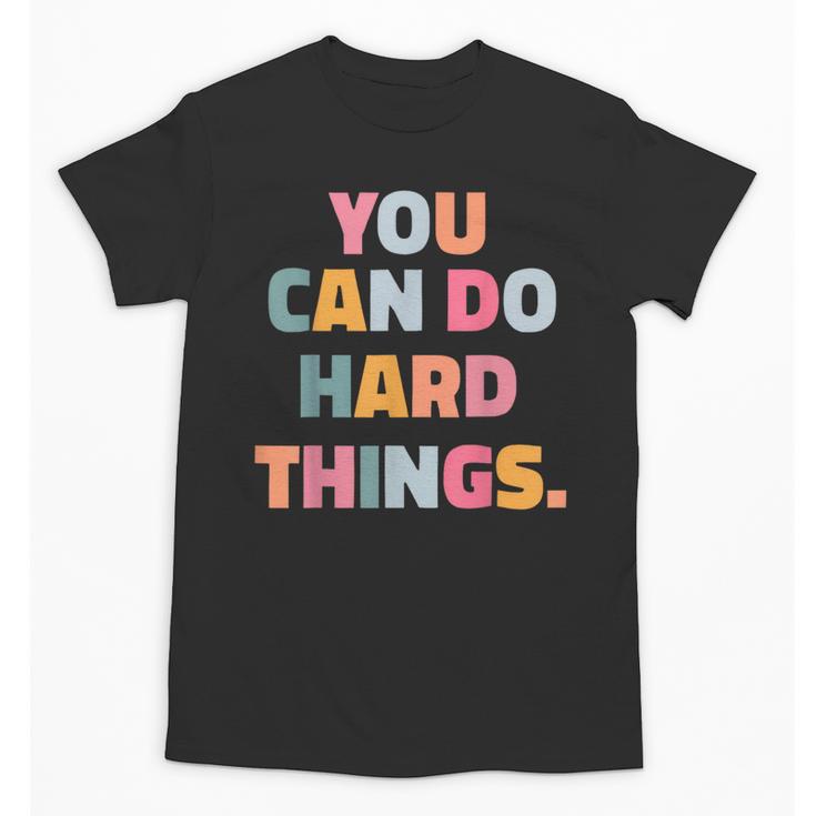 You Can Do Hard Things Teacher For Men Women Girls Kids Unisex T-Shirt