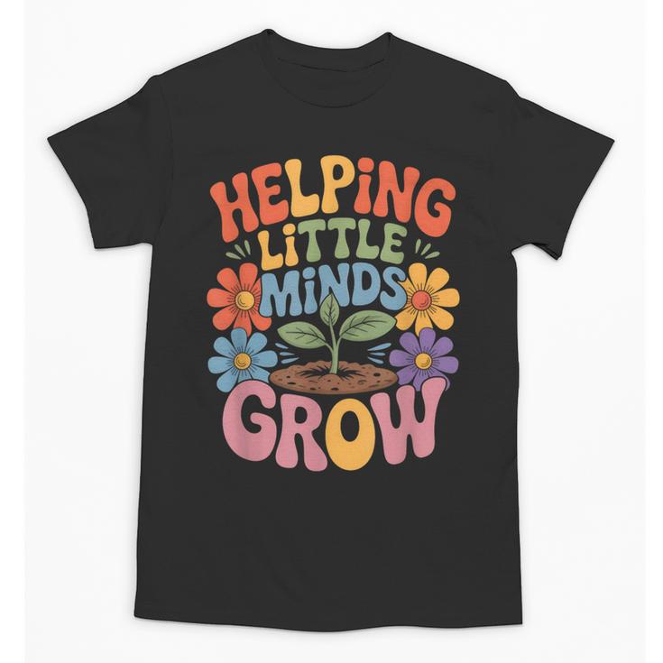 Helping Little Minds Grow Teacher First Day Back To School Unisex T-Shirt