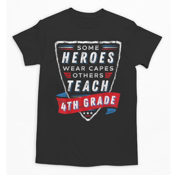 Some Heroes Wear Capes Others Teach 4th Grade Teacher Men Women Kids Unisex T-Shirt