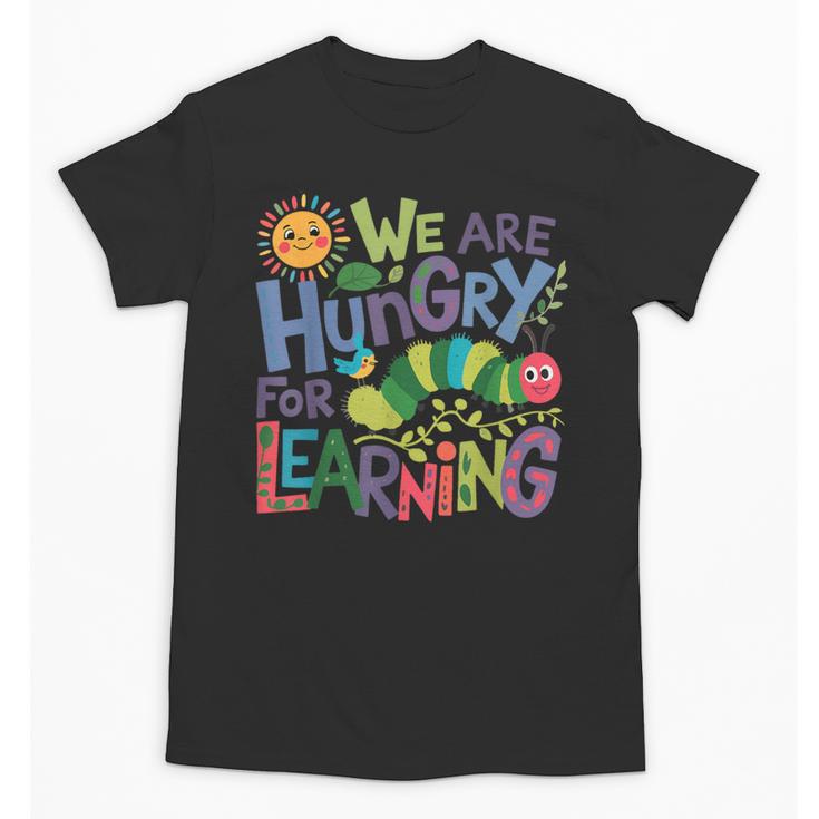 We Are Hungry For Learning Teacher Life Back To School Unisex T-Shirt