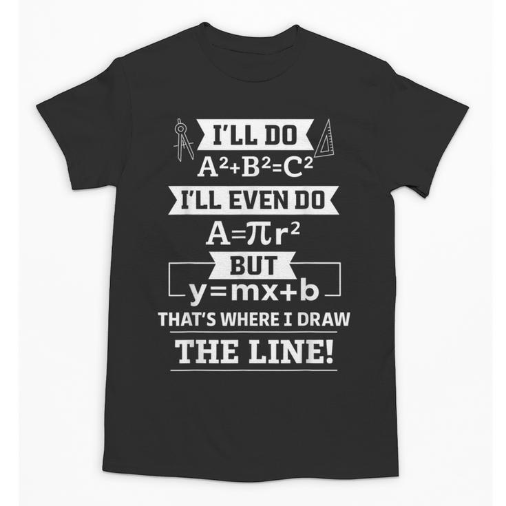 I'Ll Even Do That's Where I Draw The Line Math Teacher Joke Unisex T-Shirt