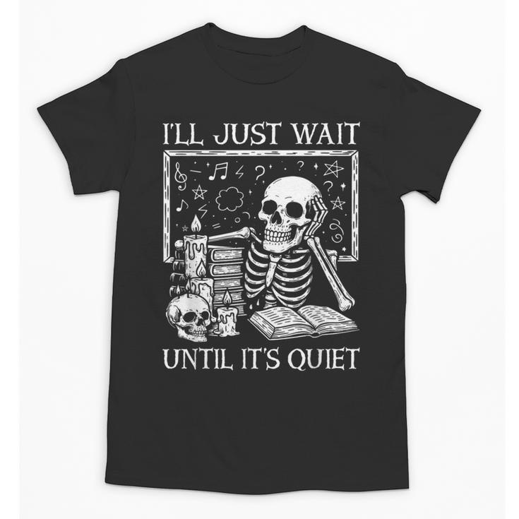 I'Ll Just Wait Until It's Quiet Skeleton Halloween Teacher Unisex T-Shirt