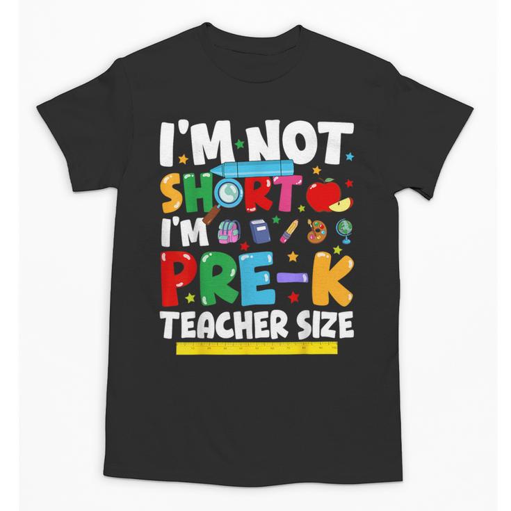 I'm Not Short I'm Pre-K Teacher Size Back To School Teacher Unisex T-Shirt
