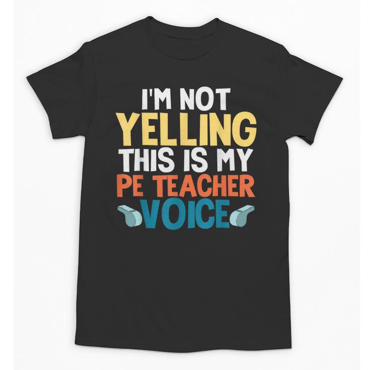 I'm Not Yelling This Is My PE Teacher Voice Unisex T-Shirt