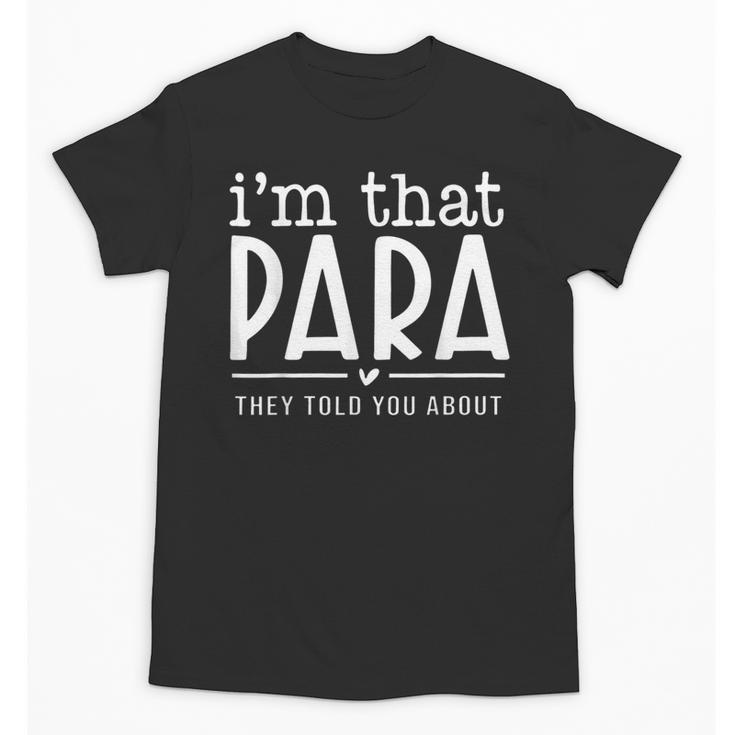 I'm That Para They Told You Abou Paraprofessional Teacher Unisex T-Shirt