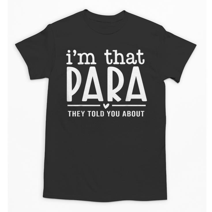 I'm That Paraprofessional They Told You About Para Teacher Unisex T-Shirt