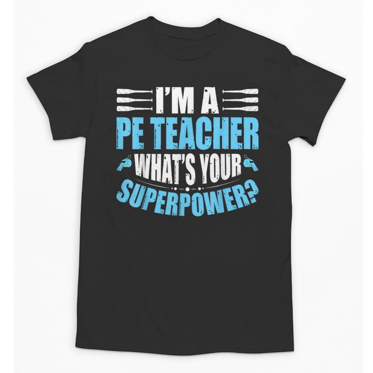 I'm A PE Teacher What's Your Superpower Physical Education Unisex T-Shirt
