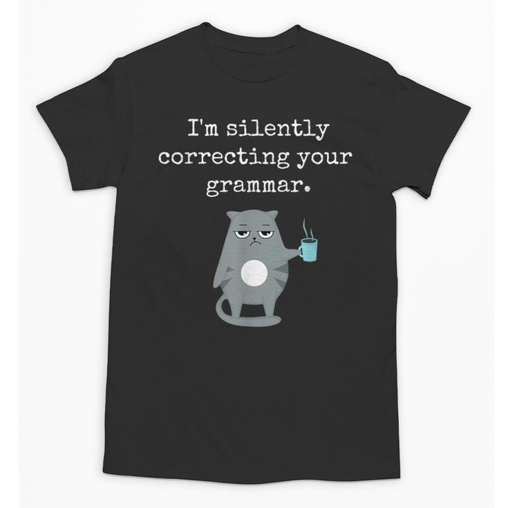 I'm Silently Correcting Your Grammar Sarcastic Teacher For Men Women Kids Unisex T-Shirt