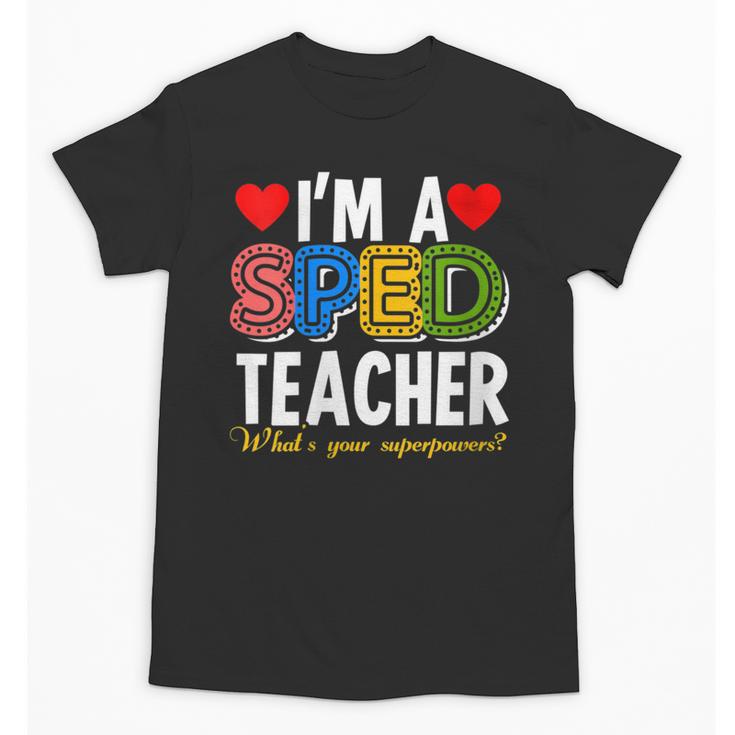 I'm A SPED Teacher Special Education Teacher Unisex T-Shirt