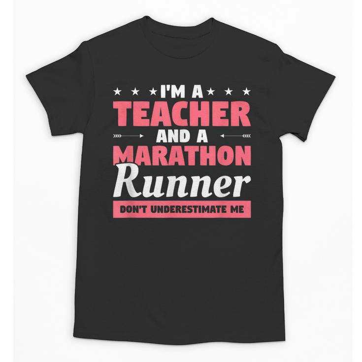 I'm A Teacher And A Marathon Runner Don't Underestimate Me Men Women Unisex T-Shirt