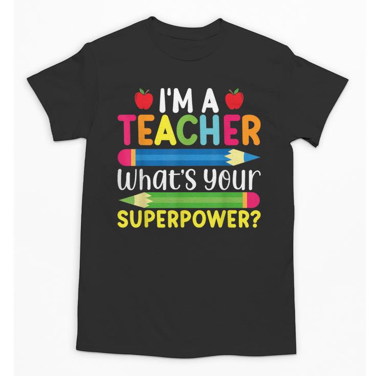 I'm A Teacher What's Your Superpower Back To School Unisex T-Shirt