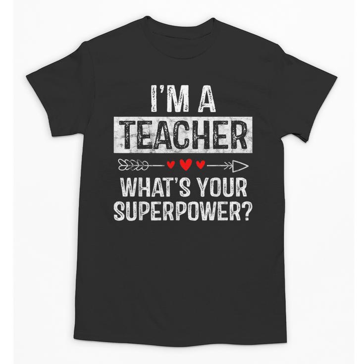 I'm A Teacher What's Your Superpower Unisex T-Shirt
