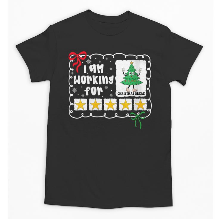 I'm Working For Christmas Break 5 Stars Christmas Teacher Unisex T-Shirt