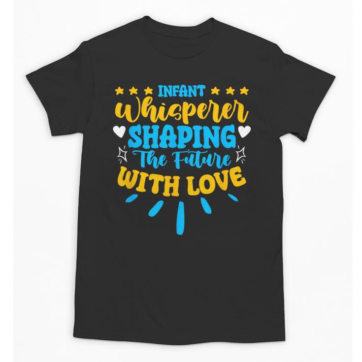 Infant Whisperer Daycare School Childcare Infant Teacher Unisex T-Shirt