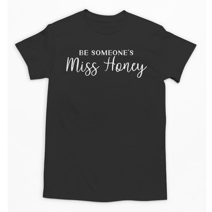 Inspirational Teacher Shirt Be Someones Miss Honey For Men Women Unisex T-Shirt