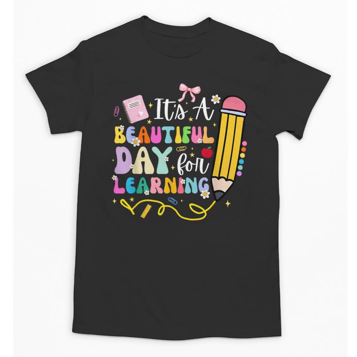 It's Beautiful Day For Learning Teacher Students Girls Boys Unisex T-Shirt