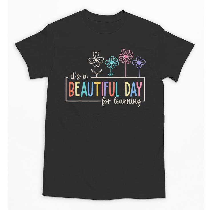 It's a Beautiful Day For Learning Teacher Students Women Unisex T-Shirt