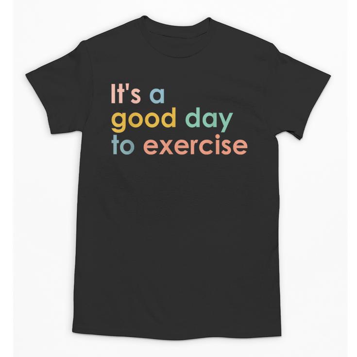 It's A Good Day To Exercise PE Teacher Gym Exercise For Men Women Unisex T-Shirt