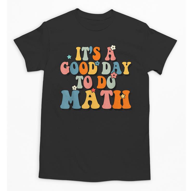 Its A Good Day To Do Math Retro Math Teacher Student Unisex T-Shirt