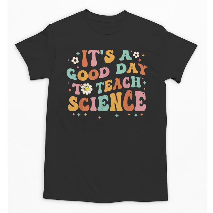 Its A Good Day To Teach Science Earth Science Teacher Unisex T-Shirt