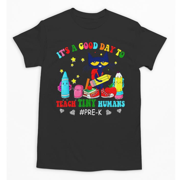 It's A Good-Day To Teach Tiny Humans Pre-K Cat Teacher Lover Unisex T-Shirt
