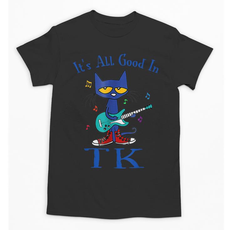 Its All Good In TK Cat Transitional Kindergarten Teacher Kid Unisex T-Shirt