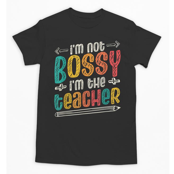 I´m Not Bossy I´m The Teacher Graduation Men Women Unisex T-Shirt
