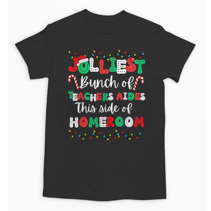 Jolliest Bunch Of Teachers Aides This Side Of Homeroom Unisex T-Shirt