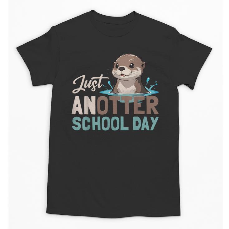 Just Anotter School Day Cute Otter Lover Teacher Student Unisex T-Shirt