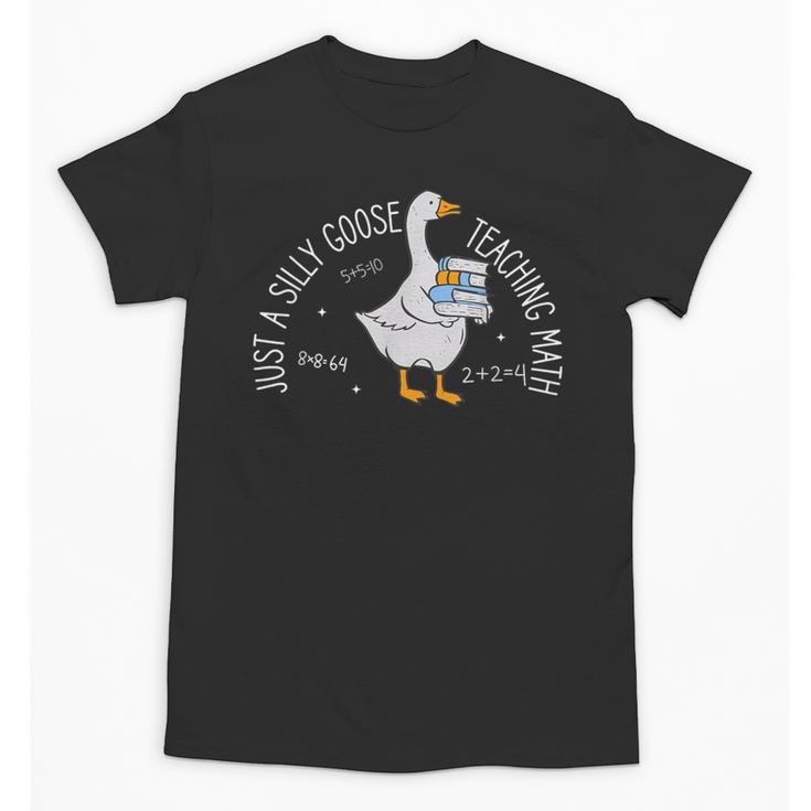 Just A Silly Goose Teaching Math Teacher Back To School Unisex T-Shirt