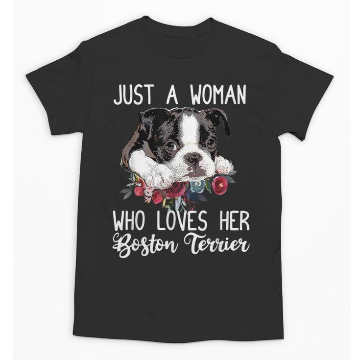 Just a Woman Who Loves Her Boston Terrier Cute Dog Mom Unisex T-Shirt, Couple Gifts, Mom Gifts, Boston Terrier Mom Gifts, trending gift