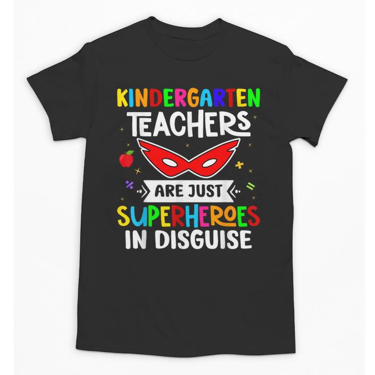 Kindergarten Teachers Are Just Superheroes In Disguise Unisex T-Shirt