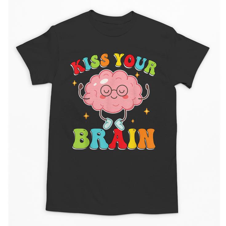 Kiss Your Brain Calm Mindset Teacher Kids Boys Girls Women Unisex T-Shirt