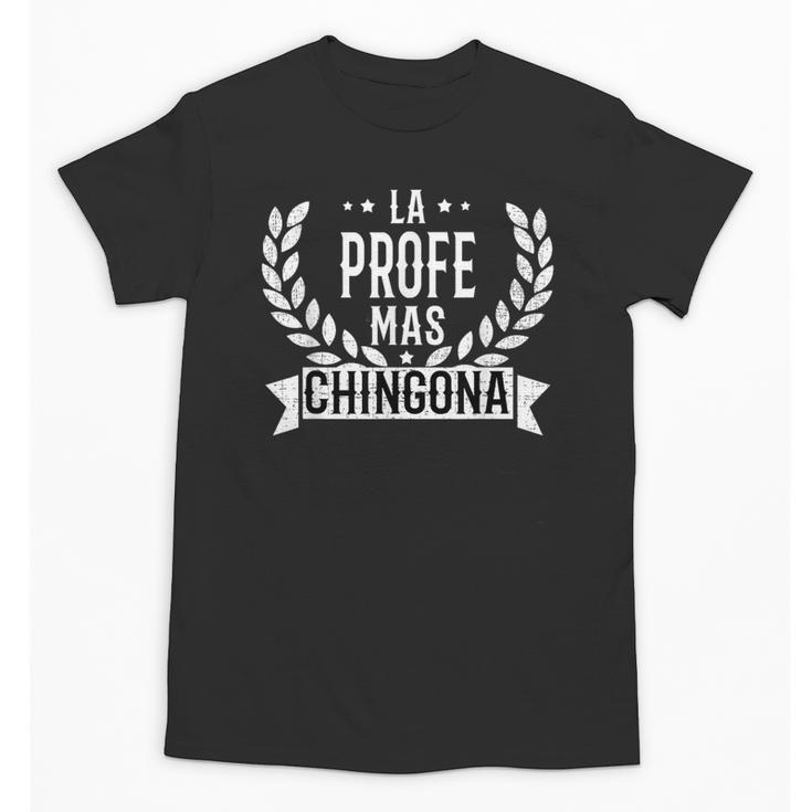 La Profe Mas Chingona Spanish Female Teacher Unisex T-Shirt