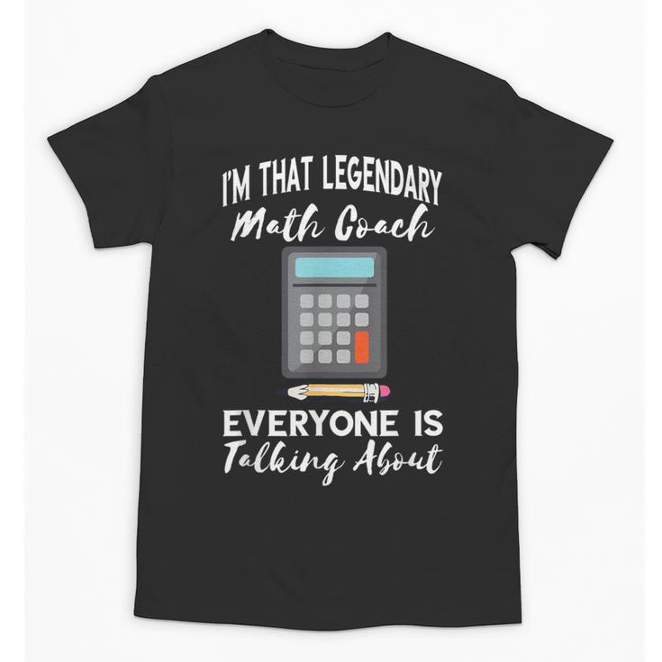 Legendary Math Coach Mathematics Calculator Math Teacher Unisex T-Shirt