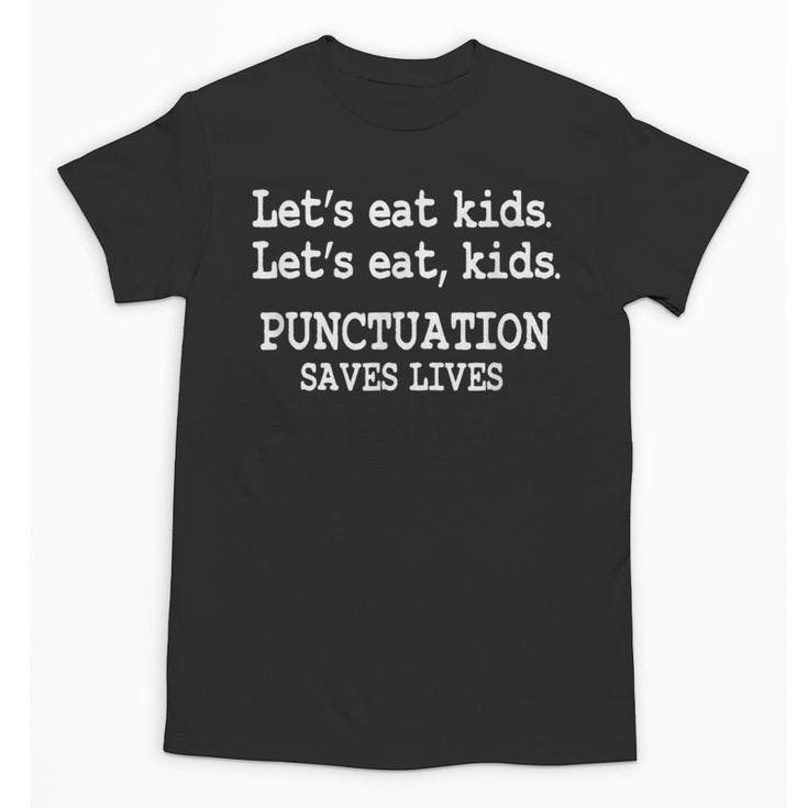 Let's Eat Kids Punctuation Saves Lives Teacher Unisex T-Shirt